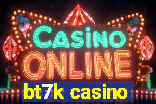 bt7k casino